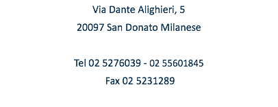 Via Dante Alighieri, 5 20097 San Donato Milanese Tel 02 5276039 - 02 55601845 Fax 02 5231289 