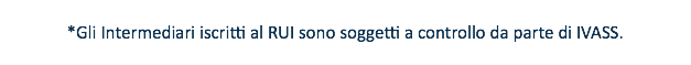 &nbsp;*Gli Intermediari iscritti al RUI sono soggetti a controllo da parte di IVASS. 